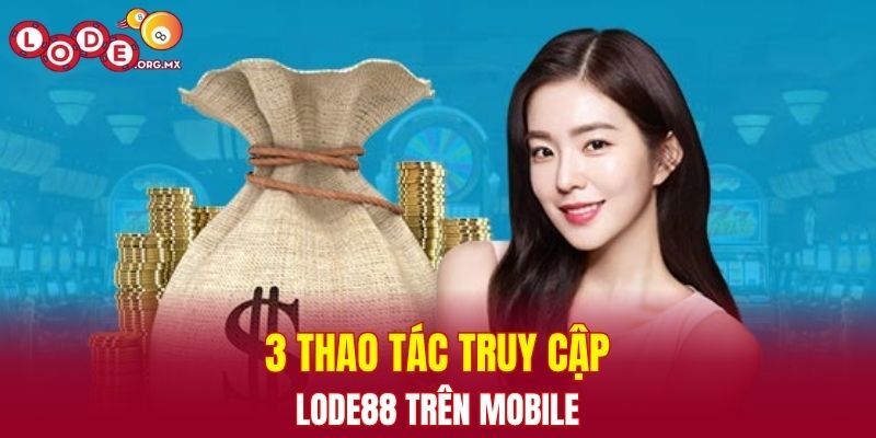 3 thao tác truy cập LODE88 trên mobile