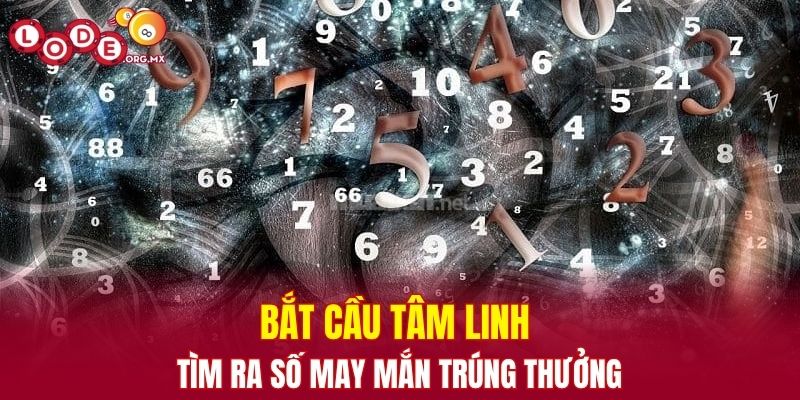 Bắt cầu tâm linh tìm ra số may mắn trúng thưởng