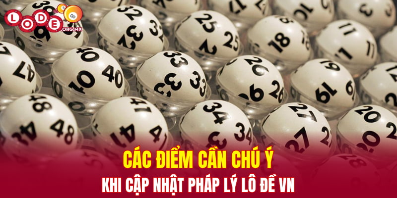 Các điểm cần chú ý khi cập nhật pháp lý lô đề VN