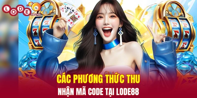 Các phương pháp thu nhận mã code tại LODE88