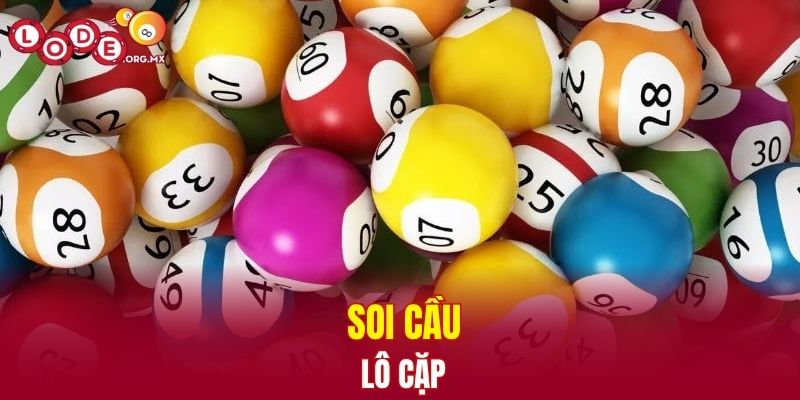 Cách soi cầu lô cặp