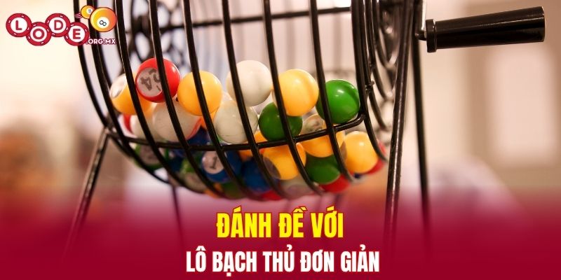 Đánh đề với lô bạch thủ đơn giản