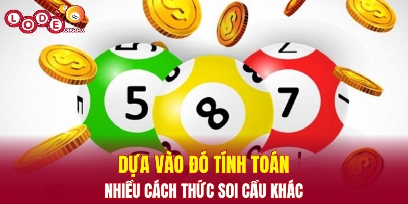 Dựa vào đó tính toán nhiều cách thức soi cầu khác
