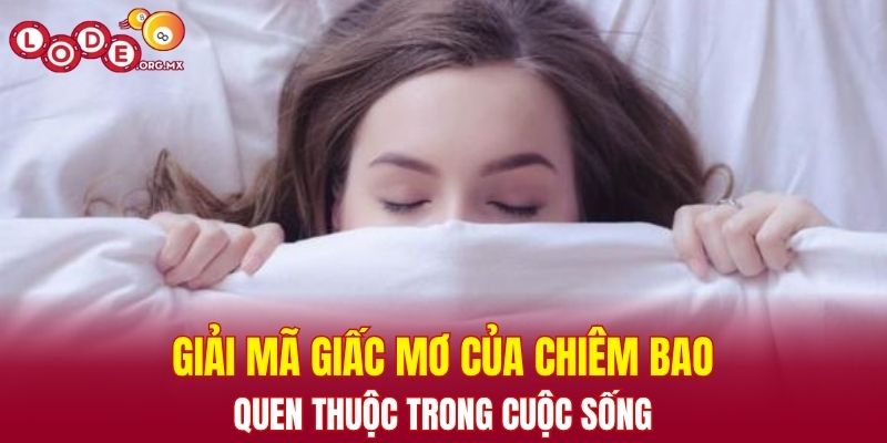 Giải mã giấc mơ của chiêm bao quen thuộc trong cuộc sống