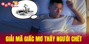 giải mã giấc mơ thấy người chết