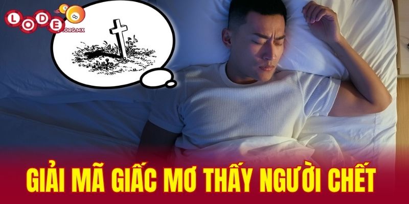 giải mã giấc mơ thấy người chết