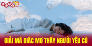 giải mã giấc mơ thấy người yêu cũ