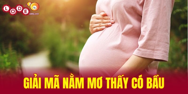 giải mã nằm mơ thấy có bầu
