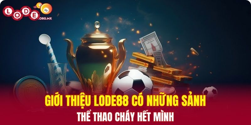 Giới thiệu LODE88 có những sảnh thể thao cháy hết mình