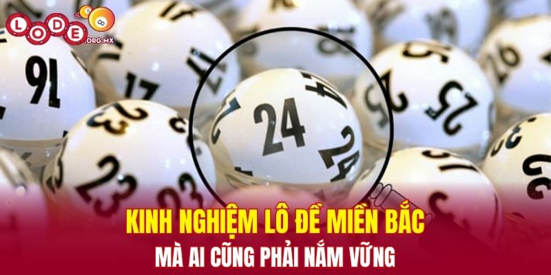 Kinh nghiệm lô đề miền Bắc mà ai cũng phải nắm vững