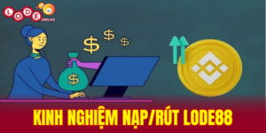 kinh nghiệm nạp rút LODE88