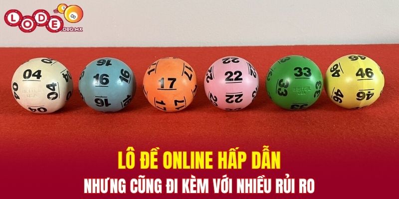Lô đề online hấp dẫn nhưng cũng đi kèm với nhiều rủi ro