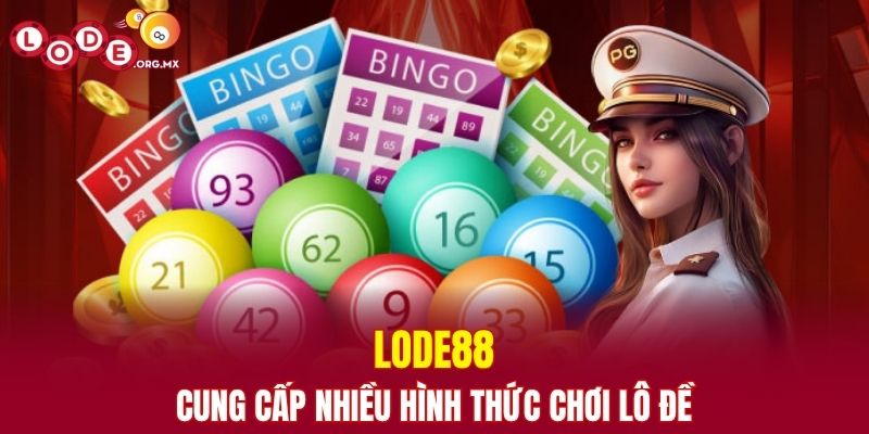 LODE88 cung cấp nhiều hình thức chơi lô đề