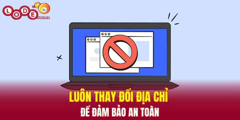 Luôn thay đổi địa chỉ để đảm bảo an toàn