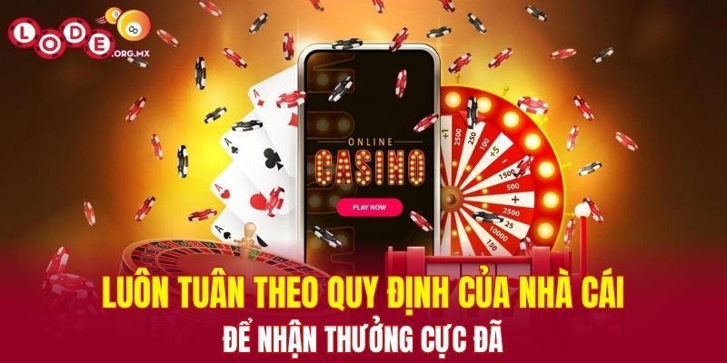 Luôn tuân theo quy định của nhà cái để nhận thưởng cực đã