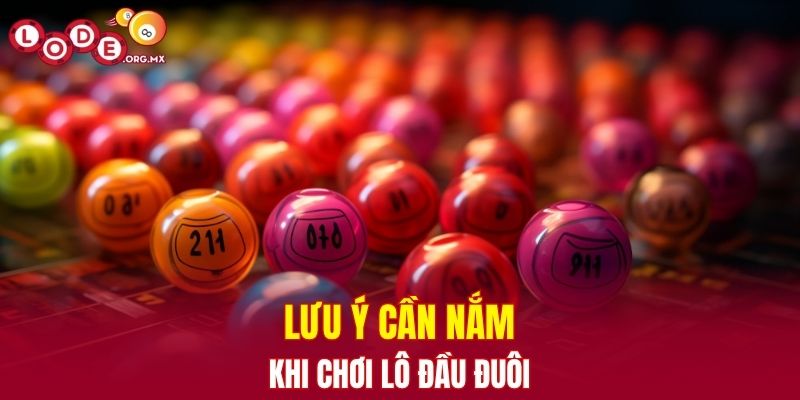 Lưu ý cần nắm khi chơi lô đầu đuôi