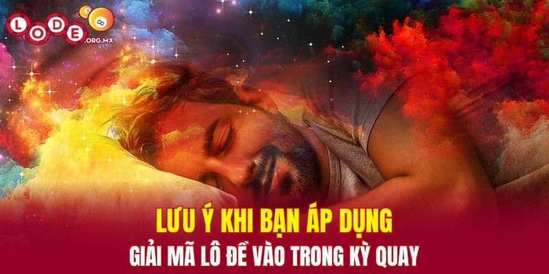 Lưu ý khi bạn áp dụng giải mã lô đề vào trong kỳ quay