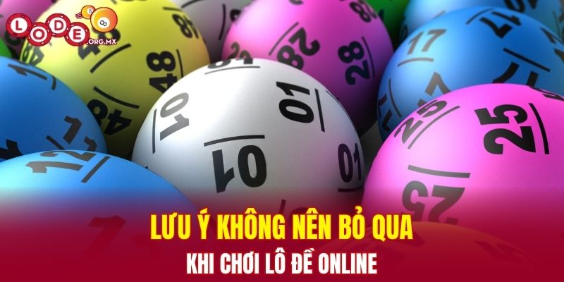 Lưu ý không nên bỏ qua khi chơi lô đề online