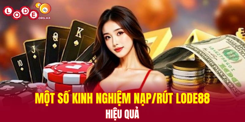 Một số kinh nghiệm nạp rút LODE88 hiệu quả