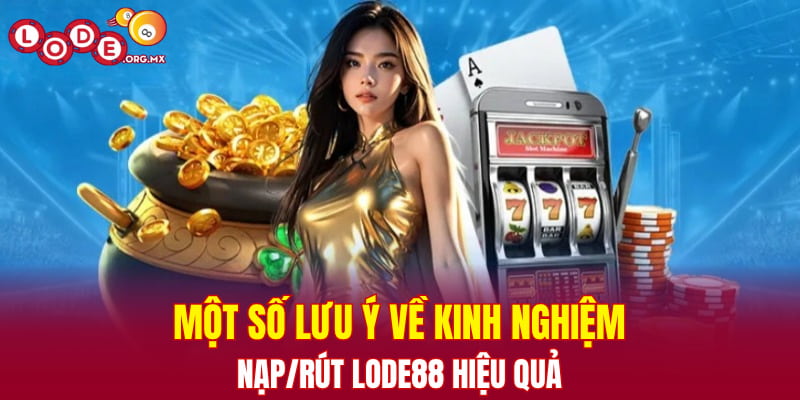 Một số lưu ý về kinh nghiệm nạp rút LODE88 hiệu quả