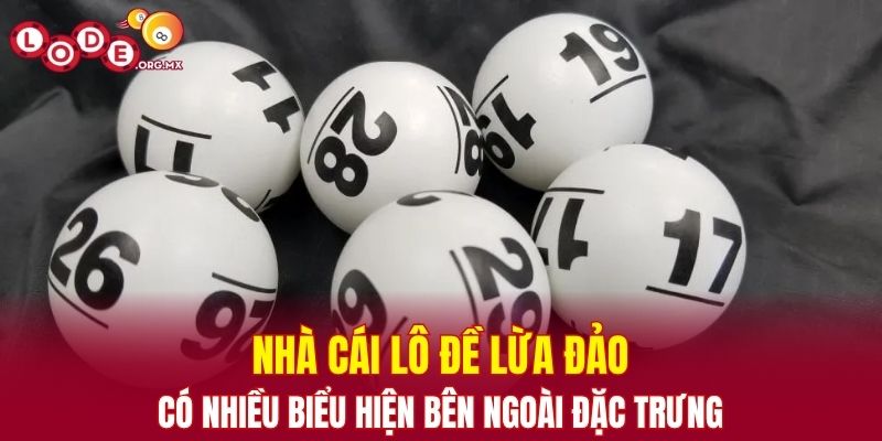 Nhà cái lô đề lừa đảo có nhiều biểu hiện bên ngoài đặc trưng