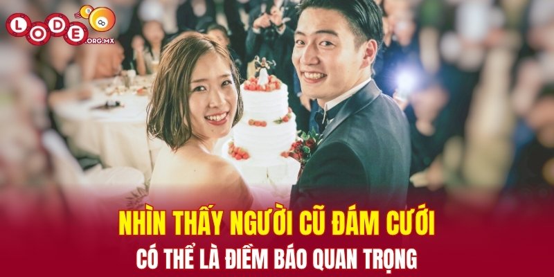 Nhìn thấy người cũ đám cưới có thể là điềm báo quan trọng