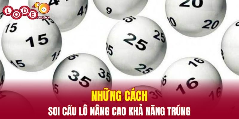 Những cách soi cầu lô nâng cao khả năng trúng