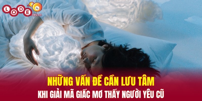 Những vấn đề cần lưu tâm khi giải mã giấc mơ thấy người yêu cũ