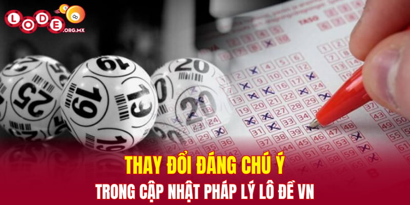 Thay đổi đáng chú ý trong cập nhật pháp lý lô đề VN