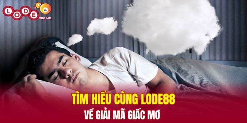 Tìm hiểu cùng LODE88 về giải mã giấc mơ