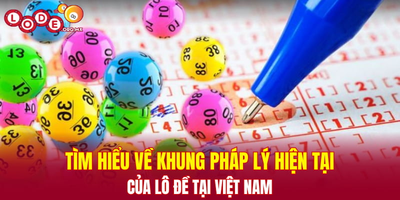 Tìm hiểu về khung pháp lý hiện tại của lô đề tại Việt Nam