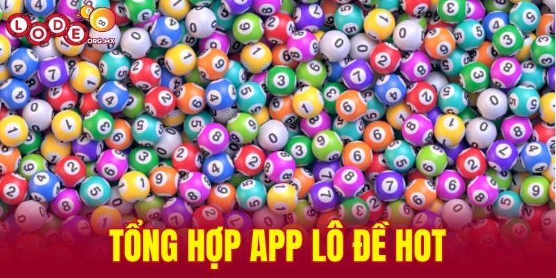 tổng hợp app lô đề hot
