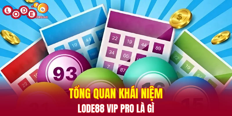 Tổng quan khái niệm LODE88 Vip Pro là gì